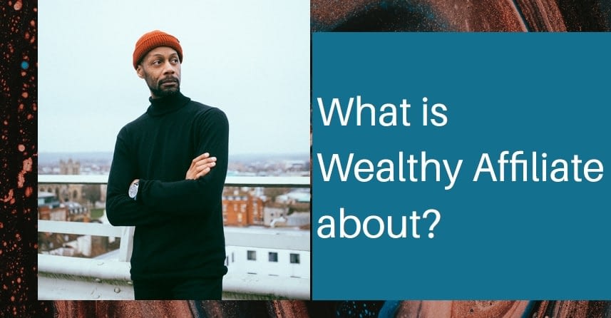 What is Wealthy Affiliate about?
